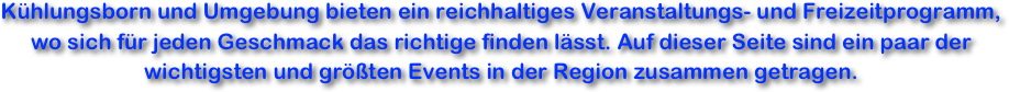 Kühlungsborn und Umgebung bieten ein reichhaltiges Veranstaltungs- und Freizeitprogramm, wo sich für jeden Geschmack das richtige finden lässt. Auf dieser Seite sind ein paar der wichtigsten und größten Events in der Region zusammen getragen.