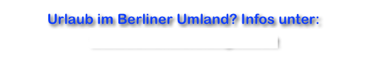 Urlaub im Berliner Umland? Infos unter:
www.ferienwohnungmill.de   